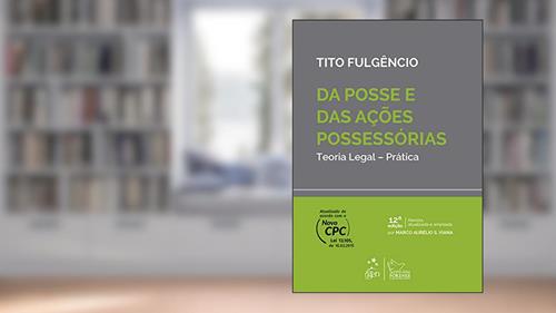 Capa de Da Posse e das Ações Possessórias - Teoria Legal - Prática, do autor Tito Fulgêncio; Marco Aurelio da Silva Viana