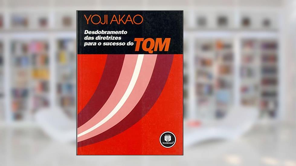 Desdobramento das Diretrizes para o Sucesso do TQM, do autor Yoji Akao