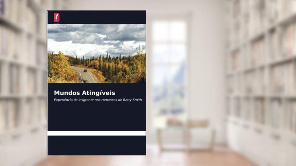 Mundos Atingíveis: Experiência de imigrante nos romances de Betty Smith, do autor Tejaswani Kadavakollu