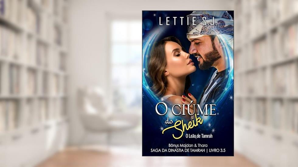 O Ciúme do Sheik (Bônus Majdan & Thara) - Saga da Dinastia de Tamrah, do autor Lettie S.J.