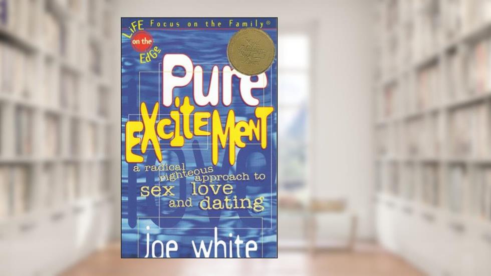 Pure Excitement: A Radical Righteous Approach to Sex, Love and D ating, do autor Joe White