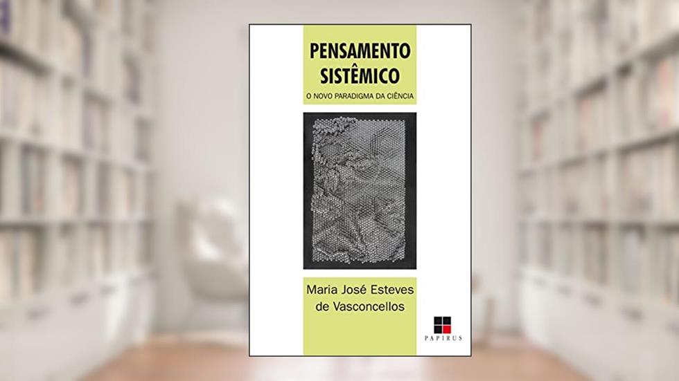 Pensamento sistêmico: O novo paradigma da ciência, do autor Maria José Esteves de Vasconcellos