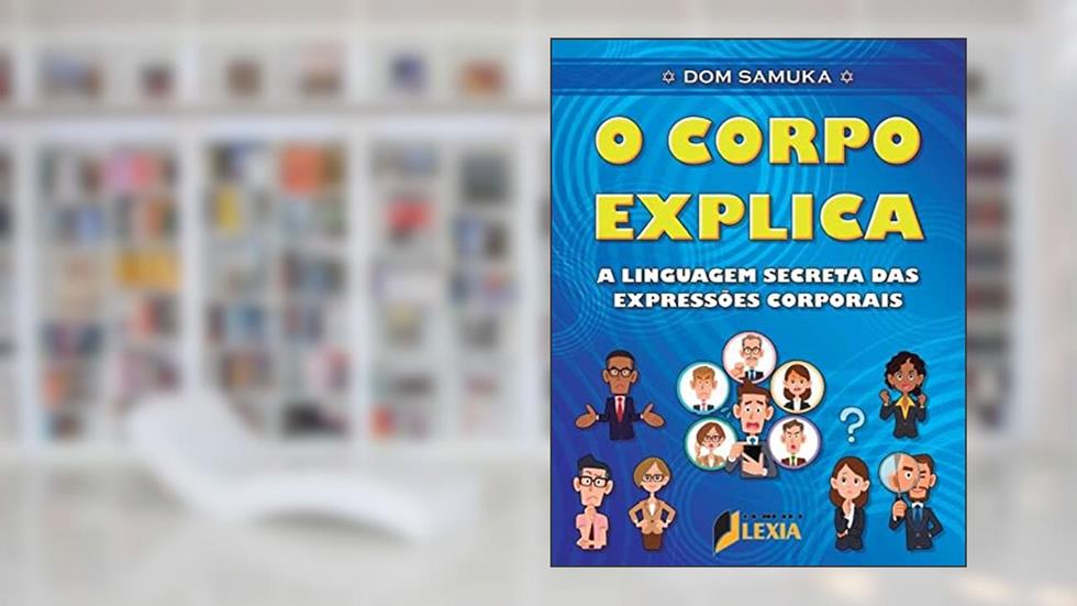 O corpo explica - A linguagem secreta das expressões corporais, do autor Dom Samuka
