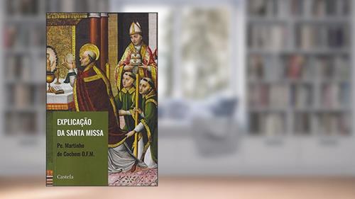 Capa de Explicação da Santa Missa, do autor Martinho Cochem O. F. M.