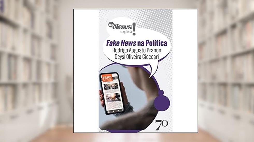 Mynews Explica - Fakenews na Política, do autor Deysi Oliveira Cioccari; Rodrigo Augusto Prando