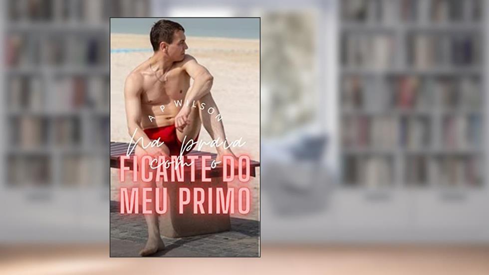 O ficante do meu primo (Contos Gays com Primos Livro 2), do autor A P Wilson