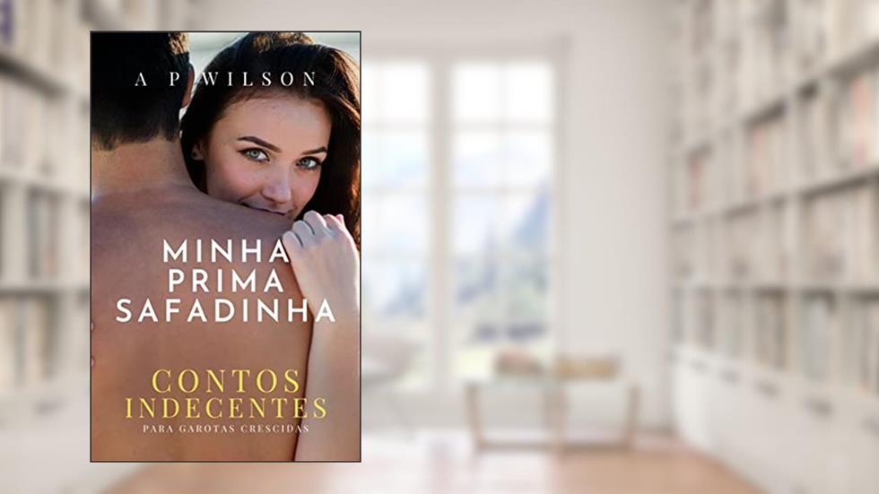 Minha Prima Safadinha: Contos Indecentes, do autor A P Wilson