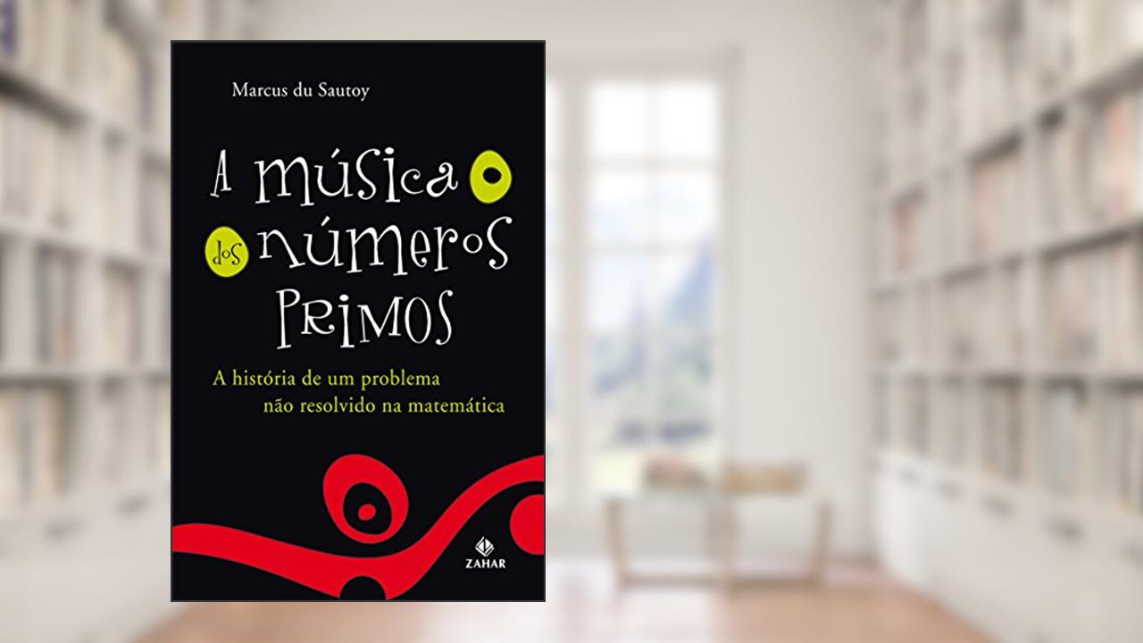 A Música dos Números Primos: A história de um problema não resolvido na matemática, do autor Marcus du Sautoy