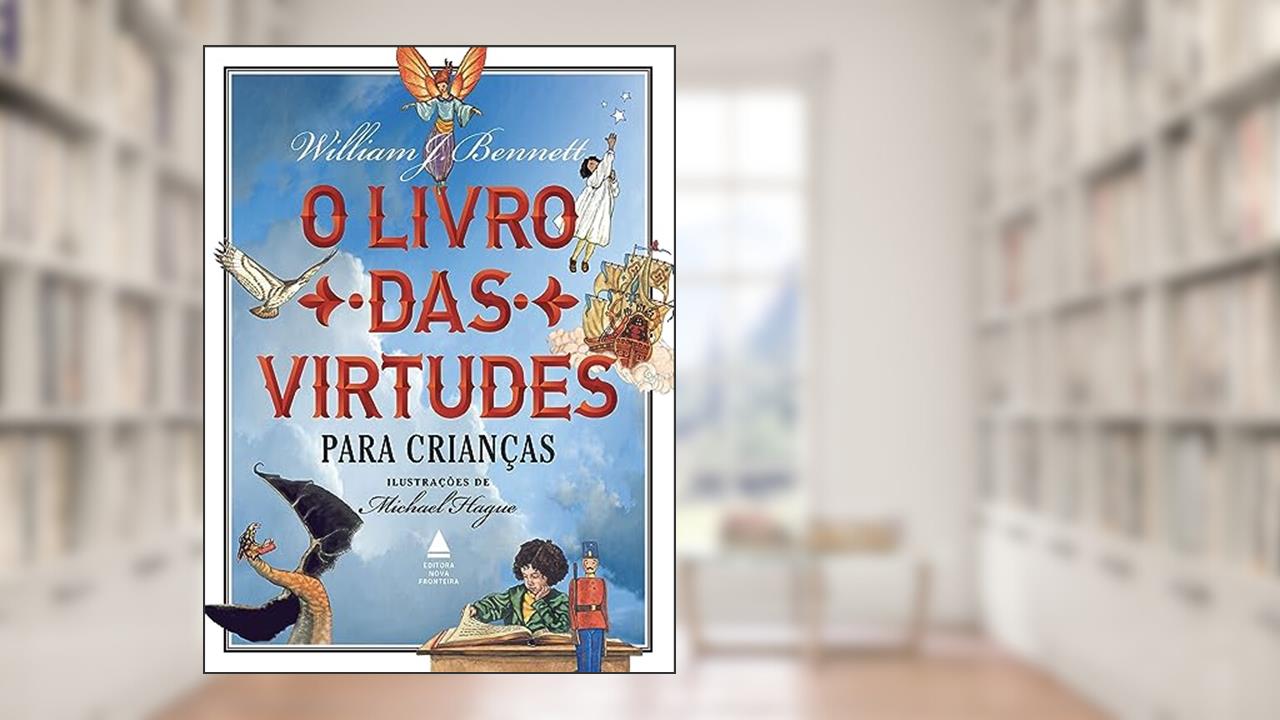 O livro das virtudes para crianças, do autor William Bennett
