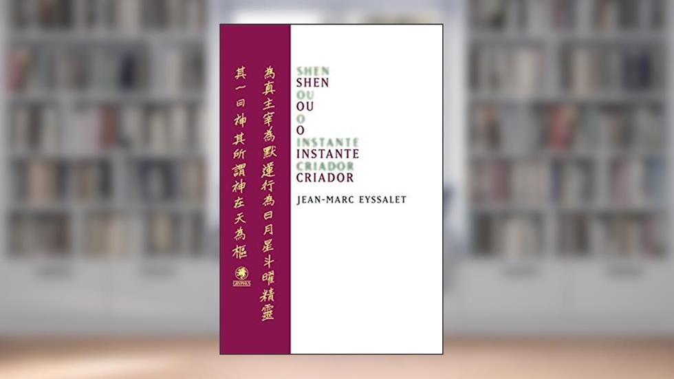 Shen ou o instante criador, do autor Jean-Marc Eyssalet