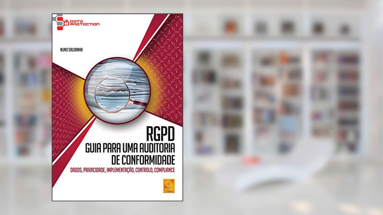 Rgpd - Guia Para Uma Auditoria de Conformidade.Dados,Privacidade,Implementação,Controlo,Compliance, do autor Nuno Saldanha