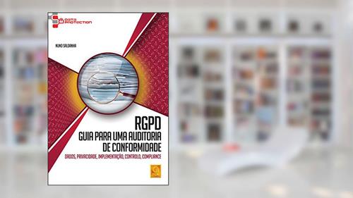 Capa de Rgpd - Guia Para Uma Auditoria de Conformidade.Dados,Privacidade,Implementação,Controlo,Compliance, do autor Nuno Saldanha