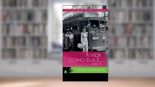 Capa de A Vida Como Ela É... (Coleção Clássicos para Todos), do autor Nelson Rodrigues