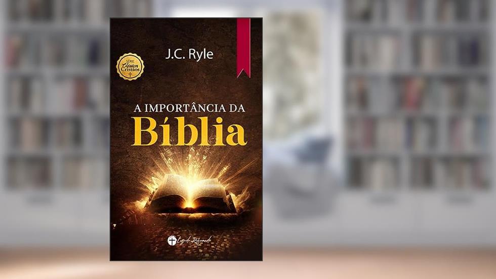 A Importância da Bíblia, do autor J.C. Ryle