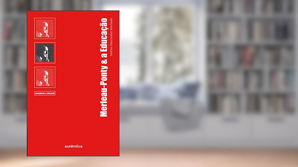 Merleau-Ponty & a Educação, do autor Marina Marcondes Machado