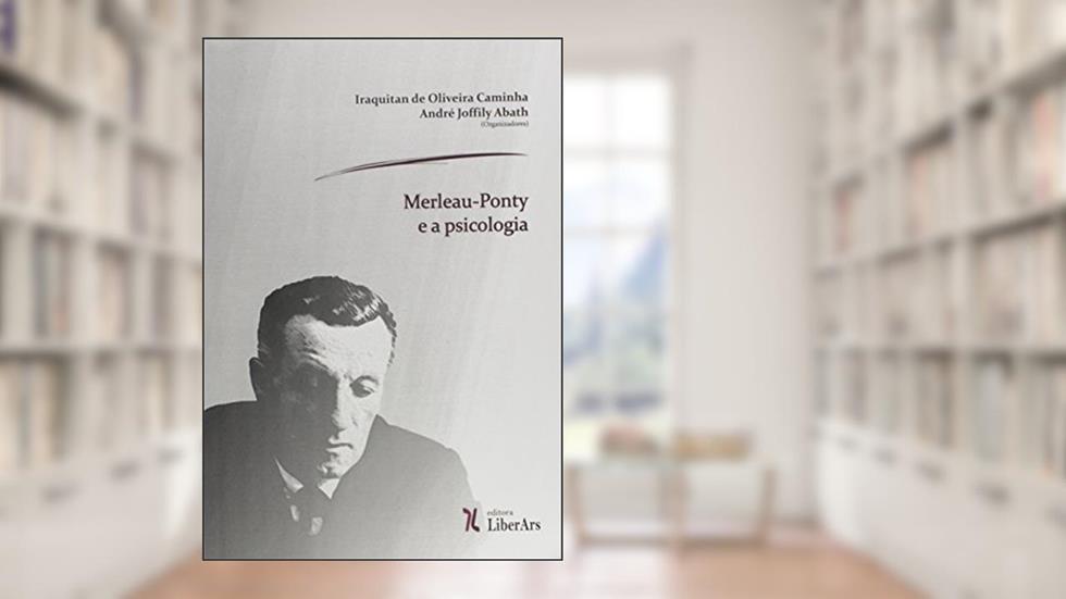 Merleau-Ponty e a Psicologia, do autor Iraquitan de Oliveira Caminha