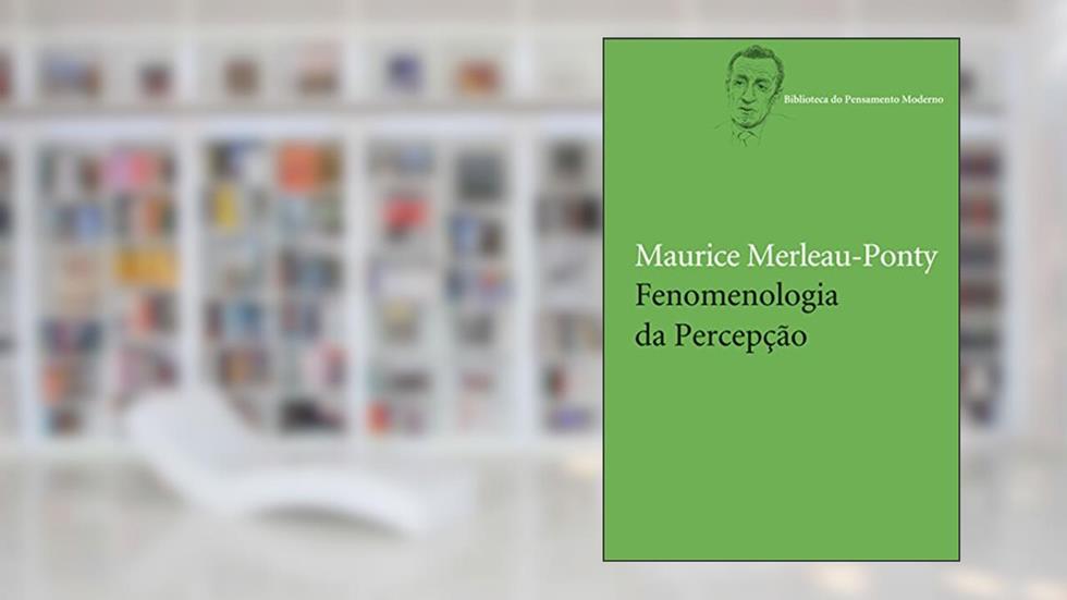Fenomenologia da percepção, do autor Maurice Merleau-Ponty