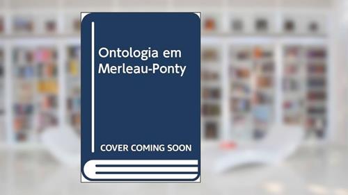 Capa de Ontologia em Merleau-Ponty, do autor Alex Moura