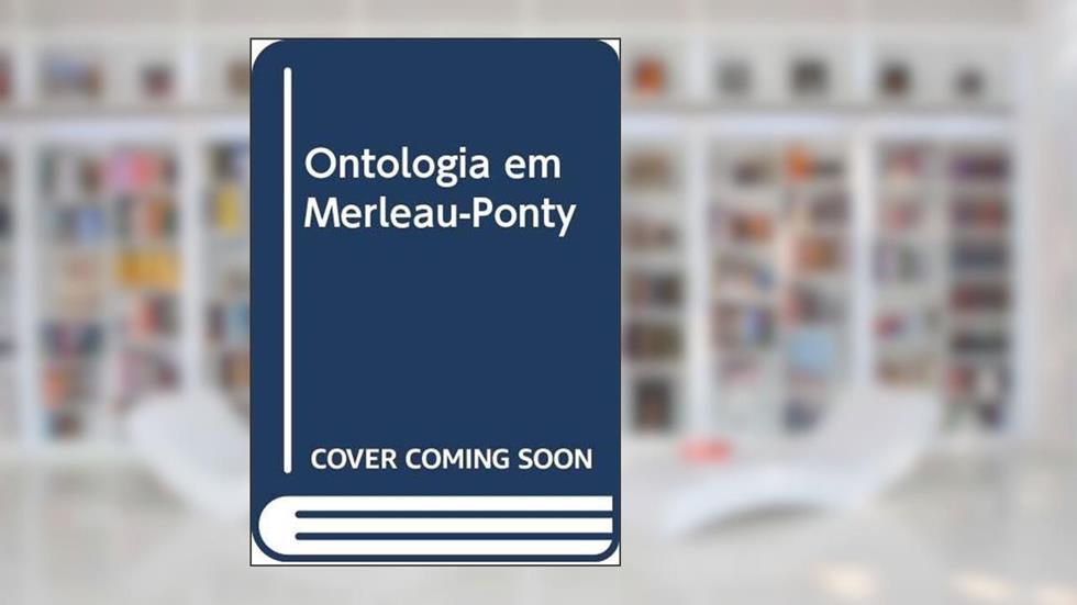 Ontologia em Merleau-Ponty, do autor Alex Moura