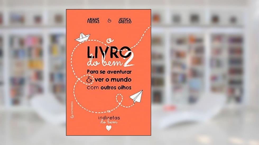 O Livro do Bem 2: Para se aventurar e ver o mundo com outros olhos, do autor Ariane Freitas; Jessica Grecco