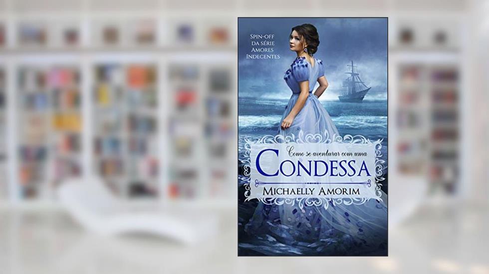 Como se Aventurar com uma Condessa (Amores Indecentes), do autor Michaelly Amorim