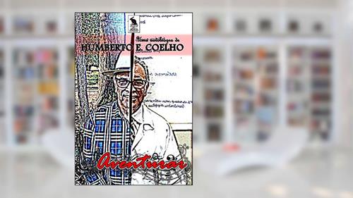 Capa de AVENTURAR: UMA AUTOBIOGRAFIA DE HUMBERTO EUSTÁQUIO COELHO, do autor HUMBERTO EUSTÁQUIO COELHO