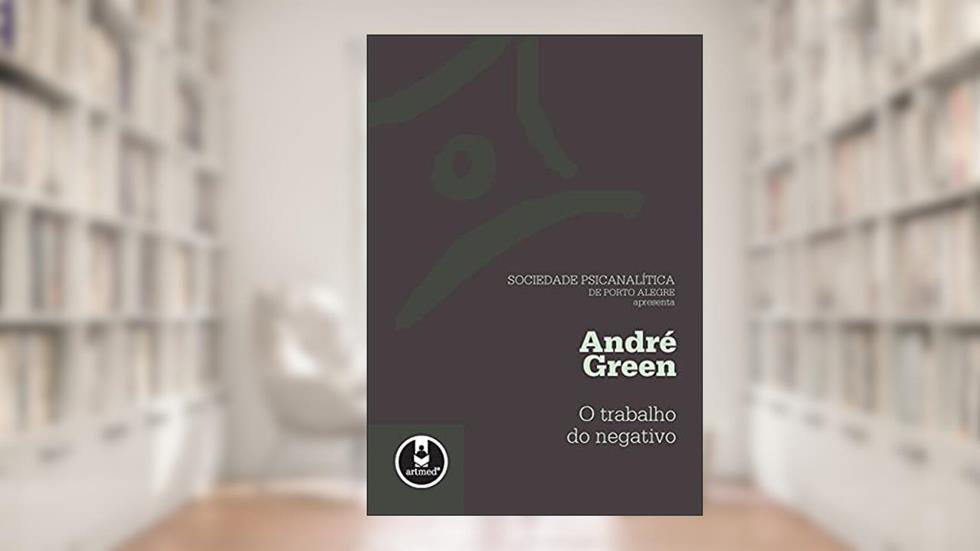 O Trabalho Do Negativo, do autor Andre Green