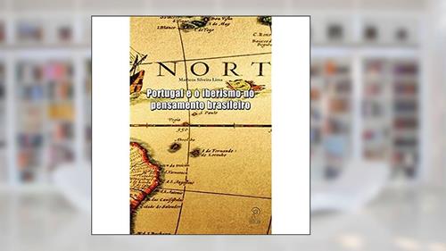 Capa de Portugal e o Iberismo no Pensamento Brasileiro, do autor Matheus Silveira Lima
