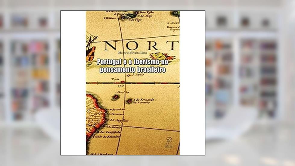 Portugal e o Iberismo no Pensamento Brasileiro, do autor Matheus Silveira Lima