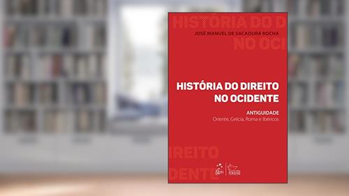Capa de História do Direito no Ocidente: Antiguidade - Oriente, Grécia, Roma e Ibéricos, do autor José Manuel de Sacadura Rocha