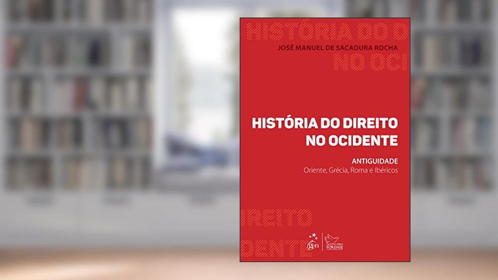 História do Direito no Ocidente: Antiguidade - Oriente, Grécia, Roma e Ibéricos, do autor José Manuel de Sacadura Rocha