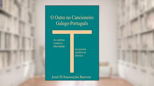 Capa de O Outro no Cancioneiro Galego-Português: As sátiras contra a alteridade na poesia medieval ibérica, do autor José D'Assunção Barros