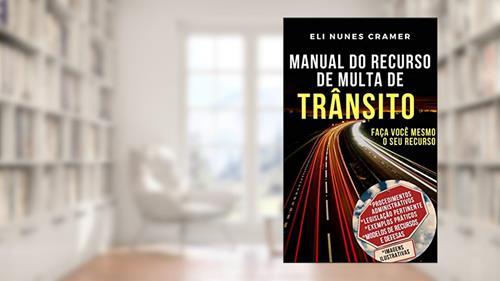 Capa de MANUAL DO RECURSO DE MULTA DE TRÂNSITO: Faça você mesmo o seu Recurso, do autor ELI NUNES CRAMER