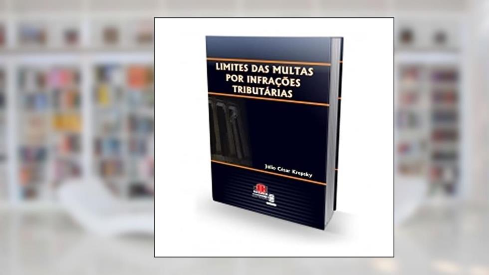 Limites das Multas por Infrações Tributárias, do autor Júlio César Krepsky