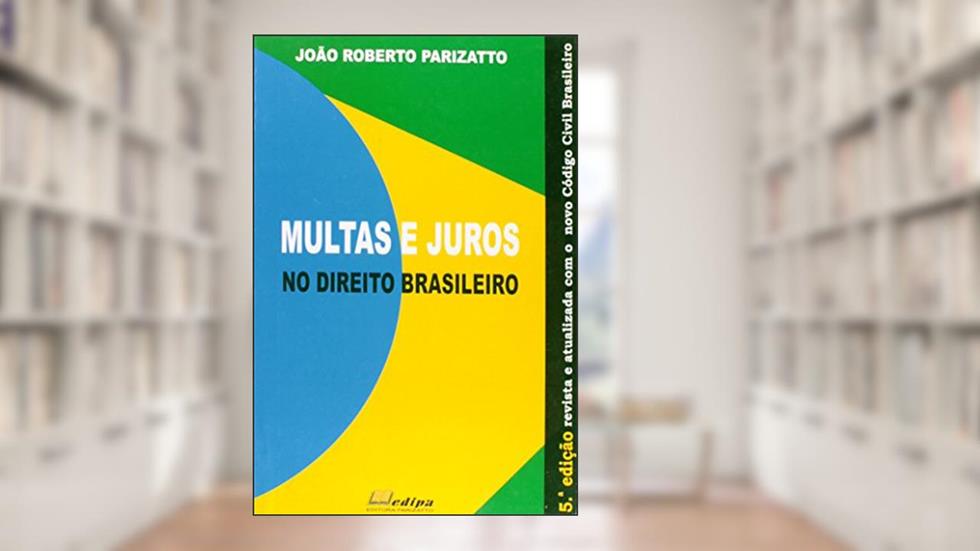 Multas e Juros no Direito Brasileiro, do autor João Roberto Parizatto