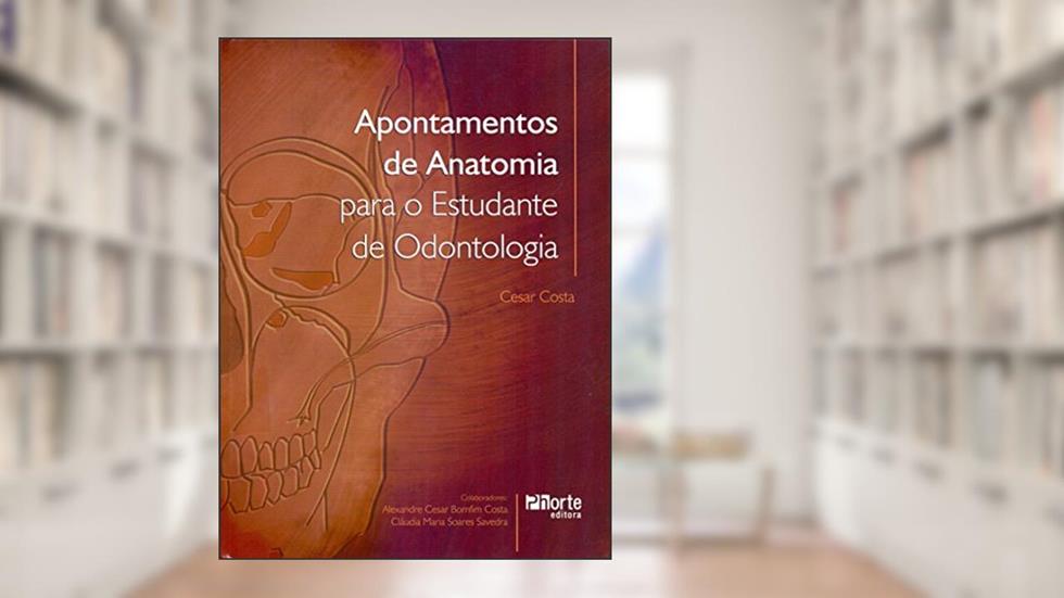 Apontamentos de Anatomia Para o Estudante de Odontologia, do autor Cesar Costa