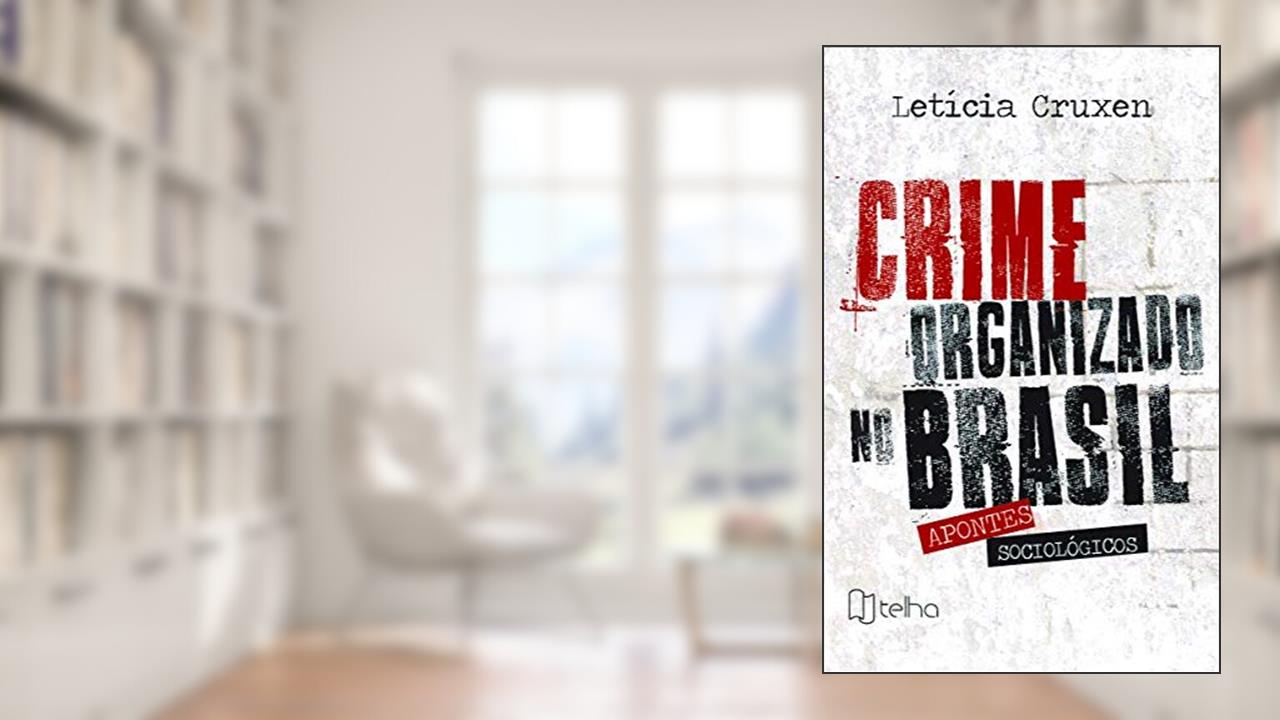 Crime Organizado no Brasil: Apontes Sociológicos, do autor Letícia Cruxen