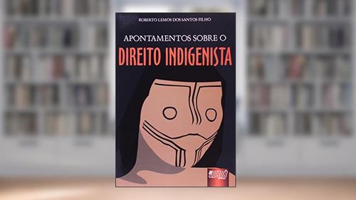 Capa de Apontamentos sobre o Direito Indigenista, do autor Roberto Lemos dos Santos Filho