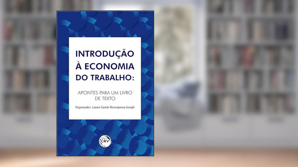 Introdução à economia do trabalho: apontes para um livro de texto, do autor Lazaro Camilo Recompensa Joseph