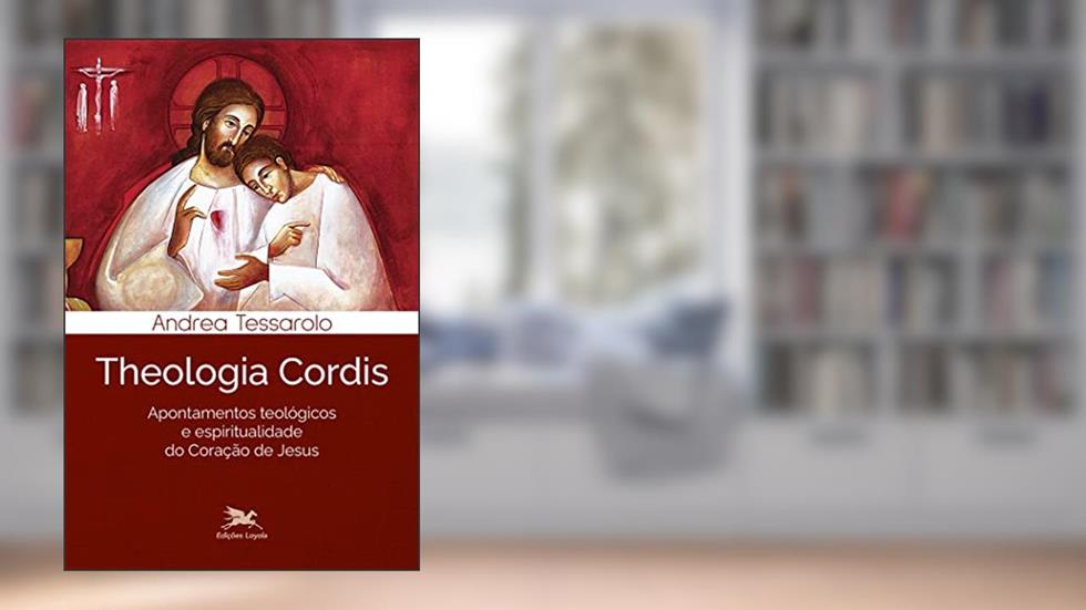 Theologia Cordis: Apontamentos teológicos e espiritualidade do Coração de Jesus, do autor Andrea Tessarolo