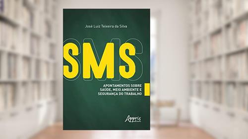 Capa de SMS - Apontamentos sobre saúde, meio ambiente e segurança do trabalho, do autor José Luiz Teixeira da Silva