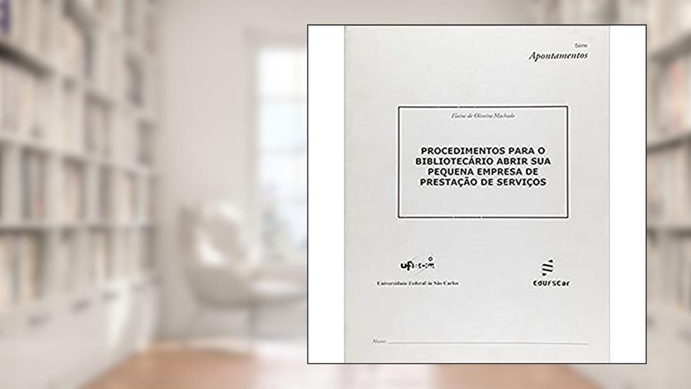 Procedimentos para o bibliotecário abrir sua pequena empresa de prestação de serviços, do autor Elaine Machado
