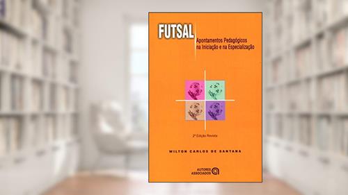 Capa de Futsal: Apontamentos Pedagógicos na Iniciação e na Especialização, do autor Wilton Carlos de Santana