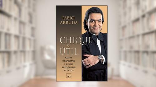 Capa de Chique & útil: Como organizar e frequentar eventos, do autor Fabio Arruda
