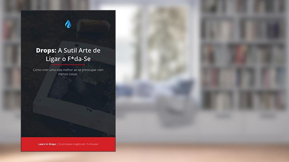 Drops: A Sutil Arte de Ligar o F*da-Se: Os principais conceitos de um dos livros mais aclamados do mundo em 15 minutos, do autor Learn In Drops