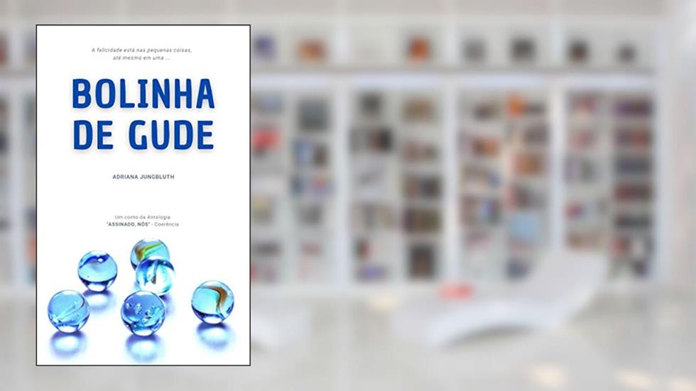 Bolinha de Gude: Um Conto da Antologia Assinado, Nós, do autor Adriana Jungbluth