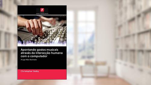 Capa de Apontando gostos musicais através da interacção humana com o computador: A Liga Não Assinada, do autor Christopher Golby