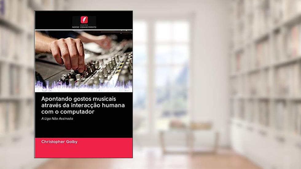 Apontando gostos musicais através da interacção humana com o computador: A Liga Não Assinada, do autor Christopher Golby