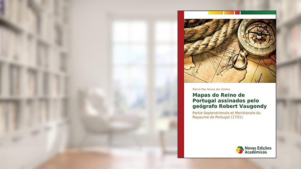 Mapas do Reino de Portugal assinados pelo geógrafo Robert Vaugondy: Partie Septentrionale et Meridionale du Royaume de Portugal (1751), do autor Santos Marco Pais Neves dos