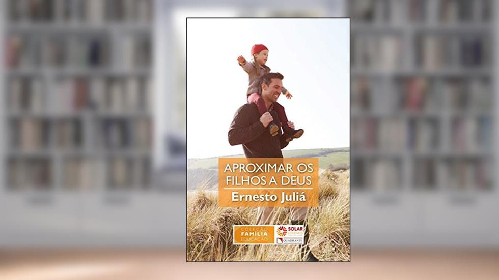 Aproximar os filhos a Deus, do autor Ernesto Juliá